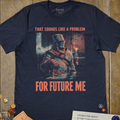 Future Me Problem T-Shirt - Cardtisan - T-Shirt - Navy - S - dark-humor - dark-tee