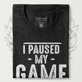 I Paused My Game T-Shirt - Cardtisan - T-Shirt - Shadow - S - casual wear - everyday style