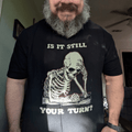 Is It Still Your Turn T-Shirt - Cardtisan - T-Shirt - Black - S - best-seller - campaign